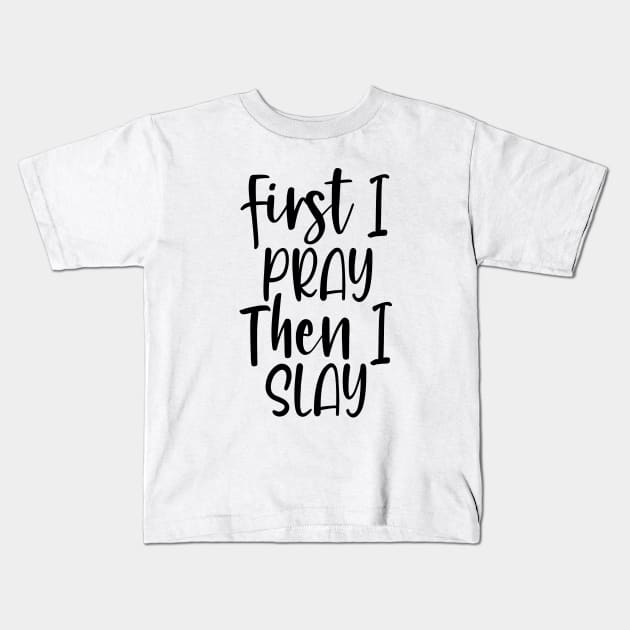 First I Pray Then I Slay Kids T-Shirt by defytees